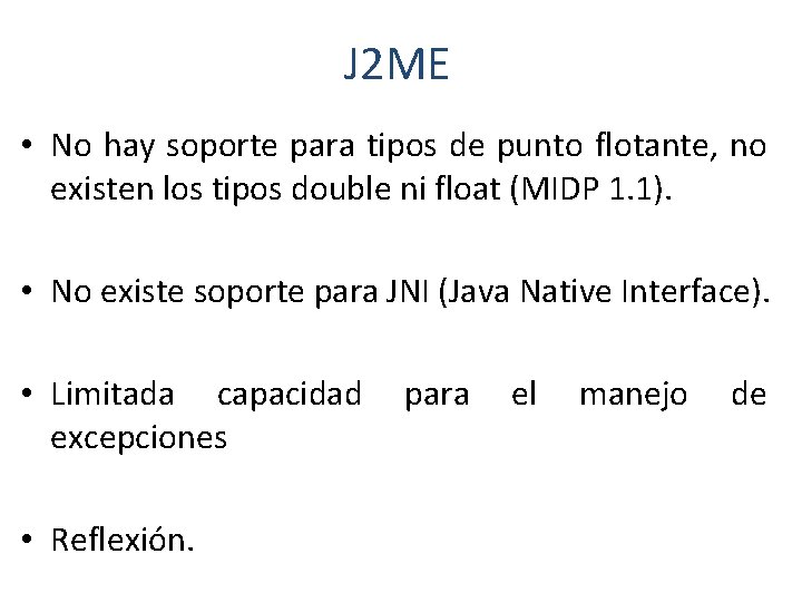 J 2 ME • No hay soporte para tipos de punto flotante, no existen