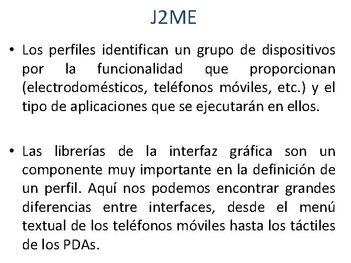 J 2 ME • Los perfiles identifican un grupo de dispositivos por la funcionalidad