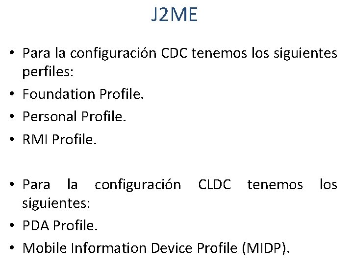 J 2 ME • Para la configuración CDC tenemos los siguientes perfiles: • Foundation