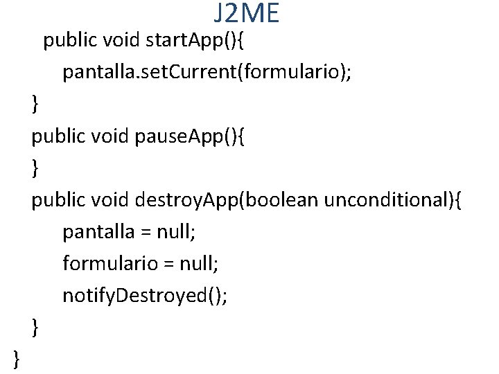 J 2 ME public void start. App(){ pantalla. set. Current(formulario); } public void pause.