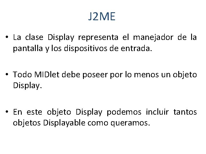 J 2 ME • La clase Display representa el manejador de la pantalla y