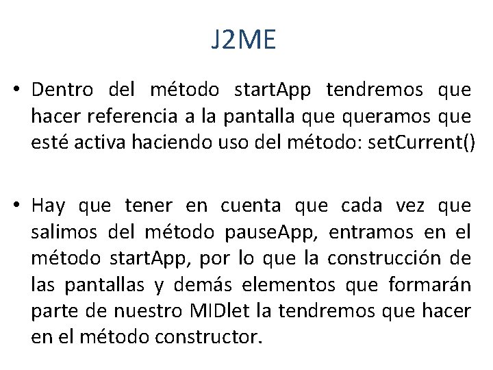 J 2 ME • Dentro del método start. App tendremos que hacer referencia a