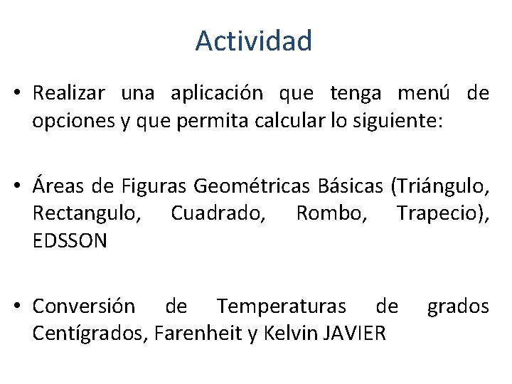 Actividad • Realizar una aplicación que tenga menú de opciones y que permita calcular