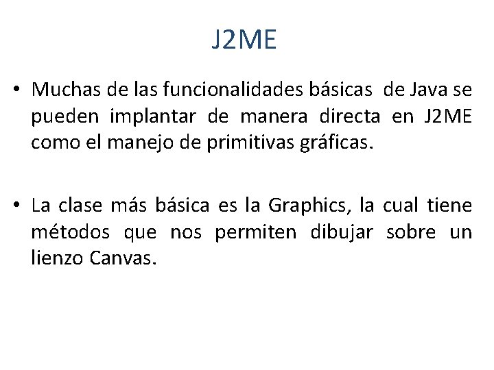 J 2 ME • Muchas de las funcionalidades básicas de Java se pueden implantar