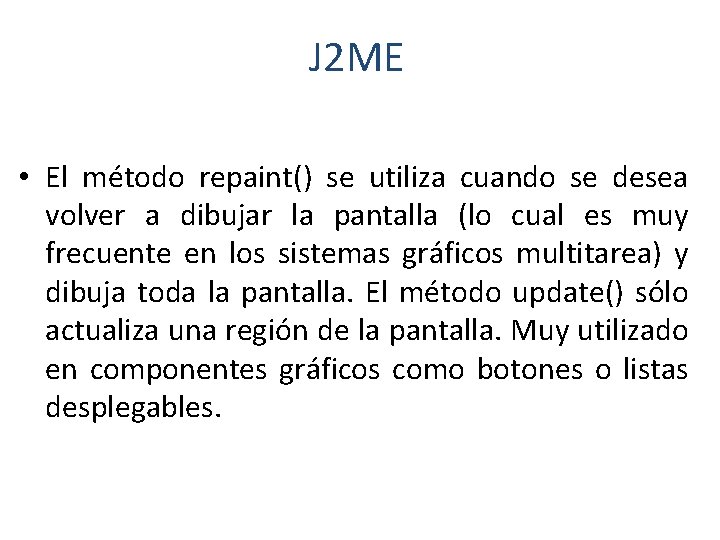 J 2 ME • El método repaint() se utiliza cuando se desea volver a