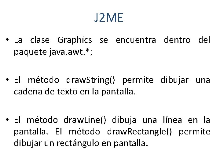 J 2 ME • La clase Graphics se encuentra dentro del paquete java. awt.