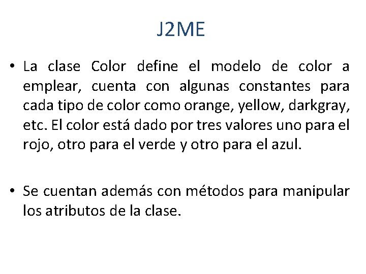 J 2 ME • La clase Color define el modelo de color a emplear,