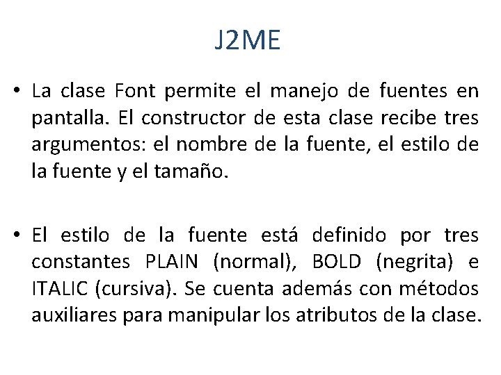 J 2 ME • La clase Font permite el manejo de fuentes en pantalla.