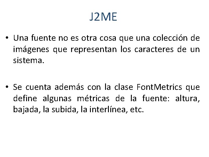 J 2 ME • Una fuente no es otra cosa que una colección de