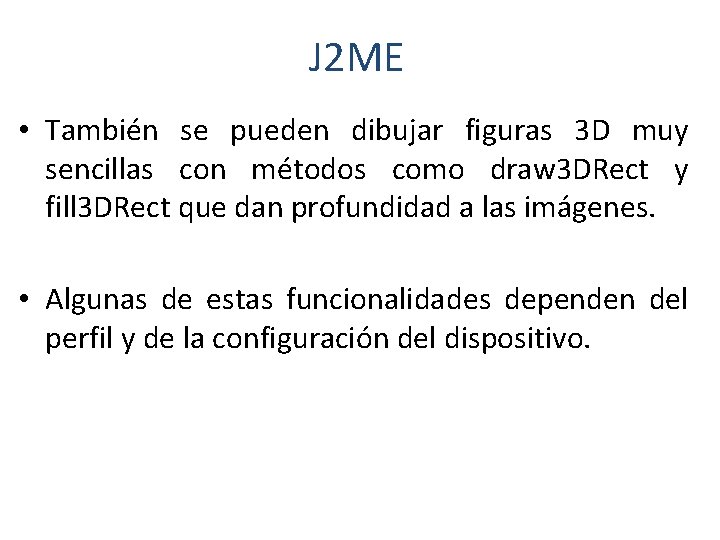 J 2 ME • También se pueden dibujar figuras 3 D muy sencillas con