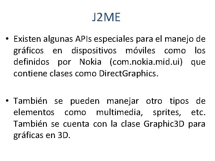 J 2 ME • Existen algunas APIs especiales para el manejo de gráficos en