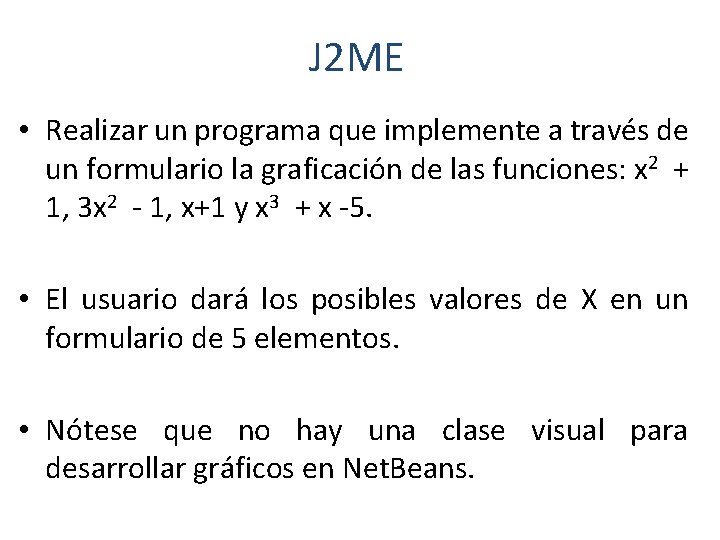 J 2 ME • Realizar un programa que implemente a través de un formulario