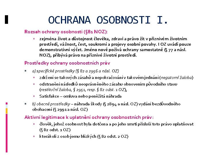 OCHRANA OSOBNOSTI I. Rozsah ochrany osobnosti (§ 81 NOZ): zejména život a důstojnost člověka,