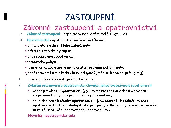 ZASTOUPENÍ Zákonné zastoupení a opatrovnictví Zákonné zastoupení – např. zastoupení dítěte rodiči § 892