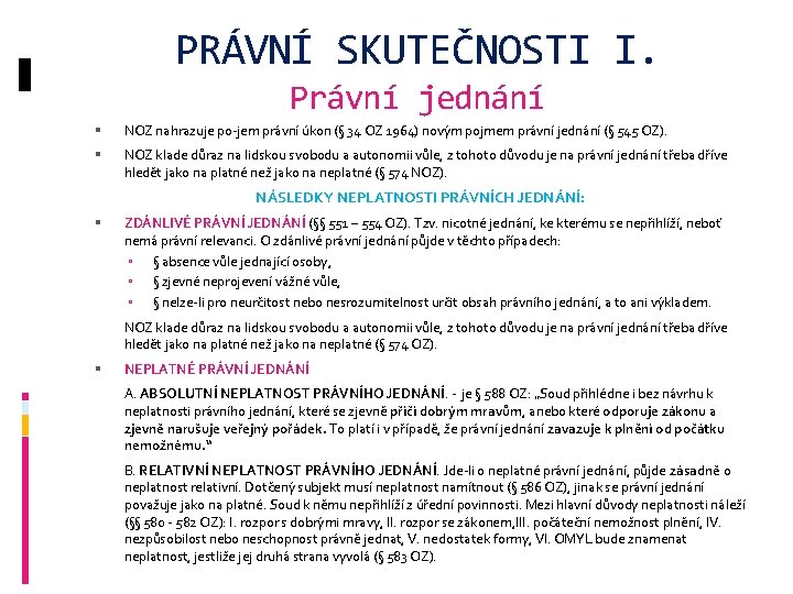 PRÁVNÍ SKUTEČNOSTI I. Právní jednání NOZ nahrazuje po jem právní úkon (§ 34 OZ