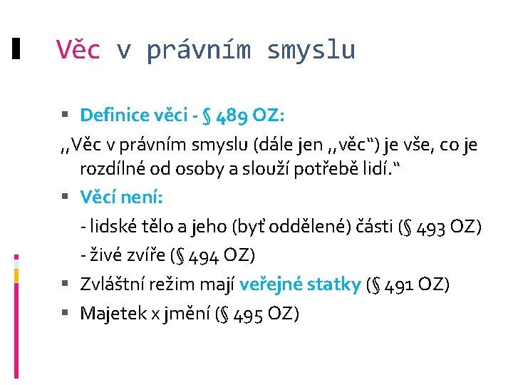 Věc v právním smyslu Definice věci - § 489 OZ: , , Věc v