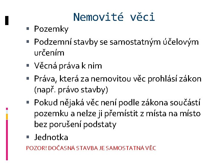 Nemovité věci Pozemky Podzemní stavby se samostatným účelovým určením Věcná práva k nim Práva,