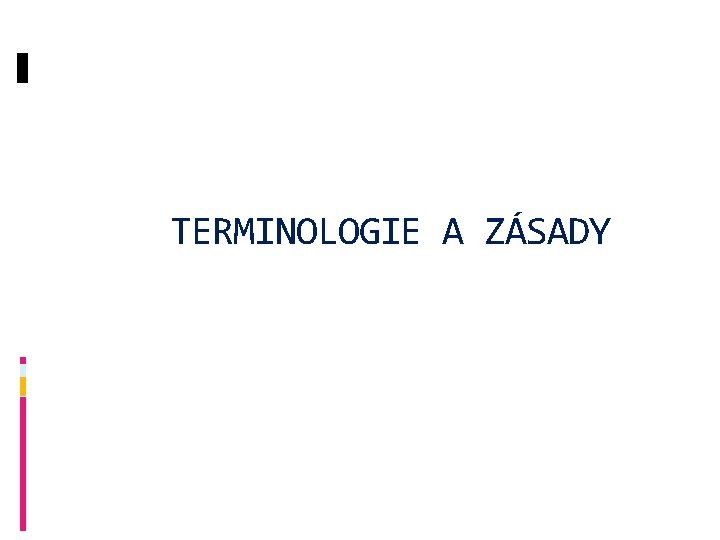 TERMINOLOGIE A ZÁSADY 