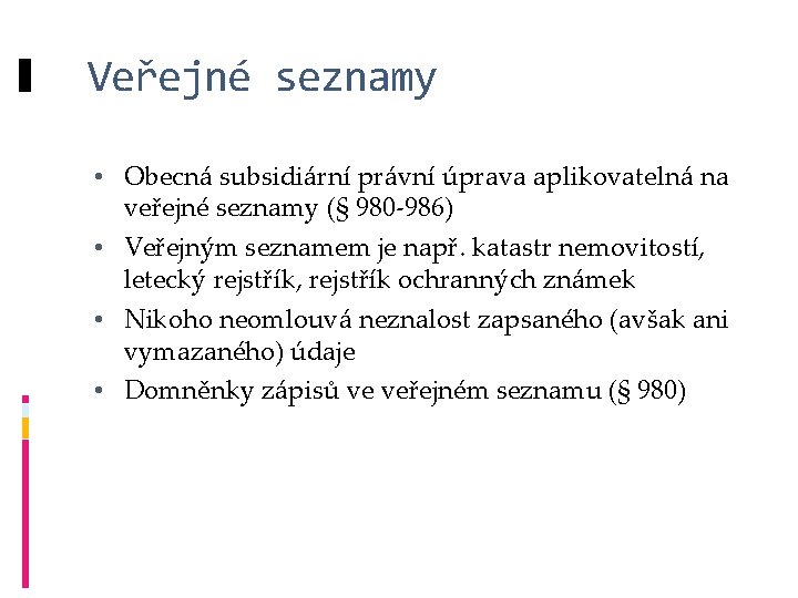 Veřejné seznamy • Obecná subsidiární právní úprava aplikovatelná na veřejné seznamy (§ 980 -986)