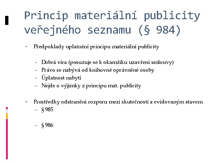 Princip materiální publicity veřejného seznamu (§ 984) • Předpoklady uplatnění principu materiální publicity –