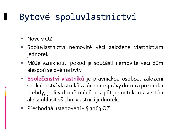 Bytové spoluvlastnictví Nově v OZ Spoluvlastnictví nemovité věci založené vlastnictvím jednotek Může vzniknout, pokud