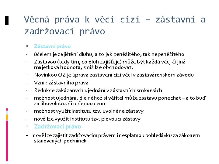 Věcná práva k věci cizí – zástavní a zadržovací právo Zástavní právo účelem je