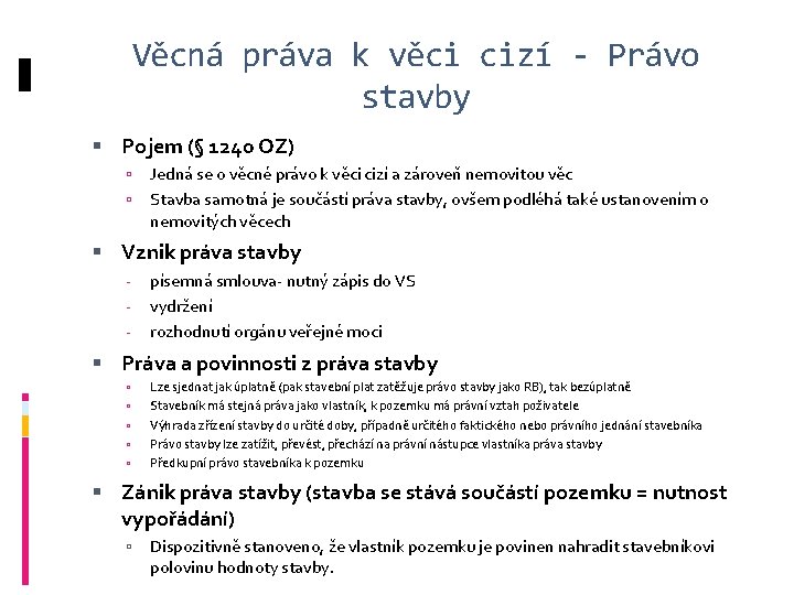 Věcná práva k věci cizí - Právo stavby Pojem (§ 1240 OZ) Jedná se