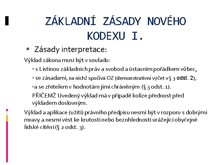 ZÁKLADNÍ ZÁSADY NOVÉHO KODEXU I. Zásady interpretace: Výklad zákona musí být v souladu: s