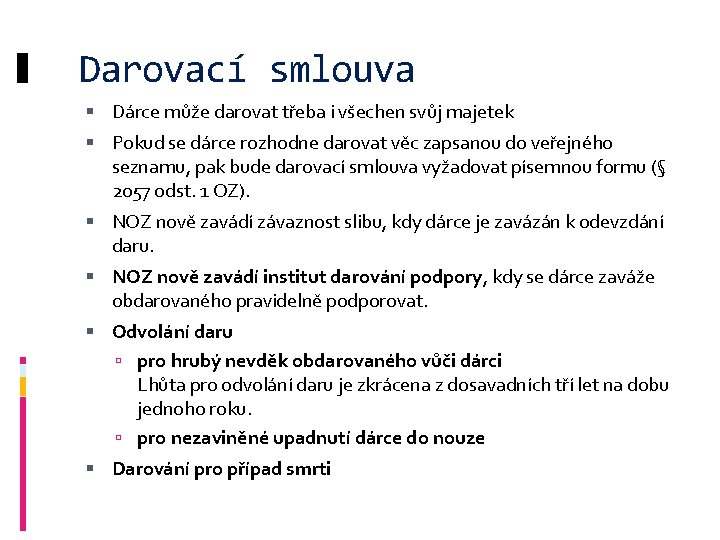 Darovací smlouva Dárce může darovat třeba i všechen svůj majetek Pokud se dárce rozhodne