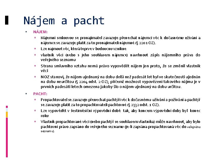 Nájem a pacht NÁJEM: Nájemní smlouvou se pronajímatel zavazuje přenechat nájemci věc k dočasnému