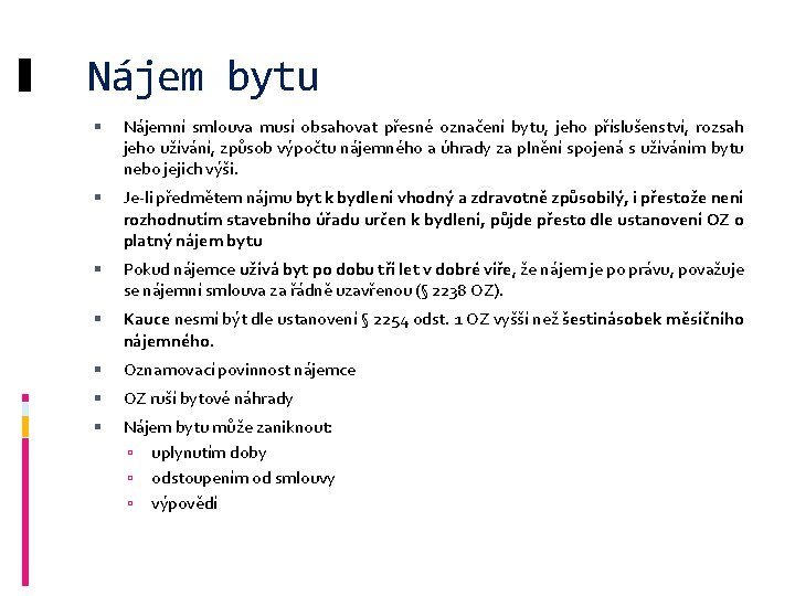 Nájem bytu Nájemní smlouva musí obsahovat přesné označení bytu, jeho příslušenství, rozsah jeho užívání,