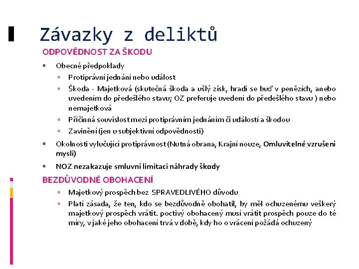 Závazky z deliktů ODPOVĚDNOST ZA ŠKODU Obecné předpoklady Protiprávní jednání nebo událost Škoda Majetková