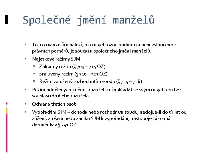 Společné jmění manželů To, co manželům náleží, má majetkovou hodnotu a není vyloučeno z