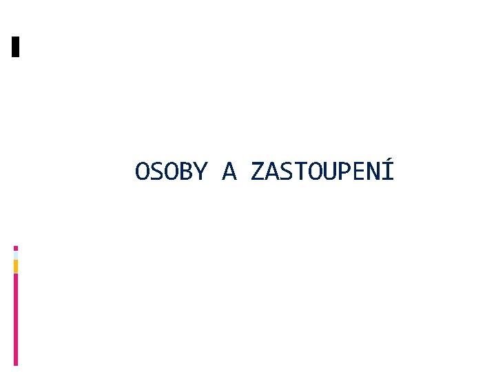 OSOBY A ZASTOUPENÍ 