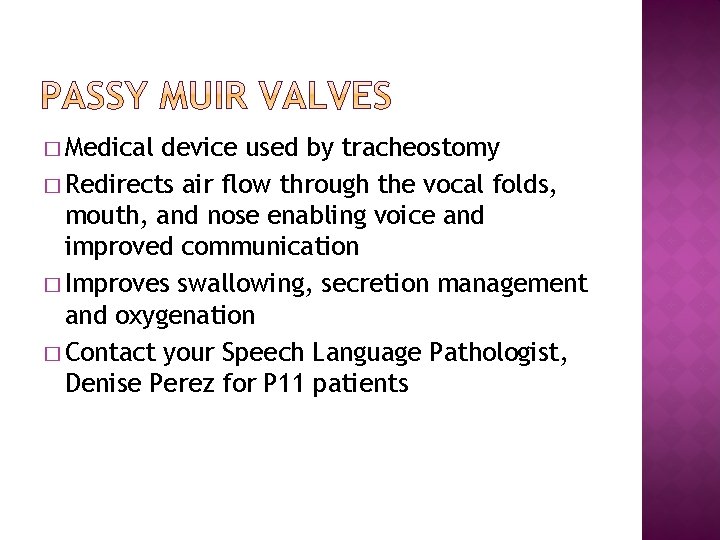 � Medical device used by tracheostomy � Redirects air flow through the vocal folds,