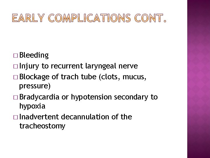 � Bleeding � Injury to recurrent laryngeal nerve � Blockage of trach tube (clots,