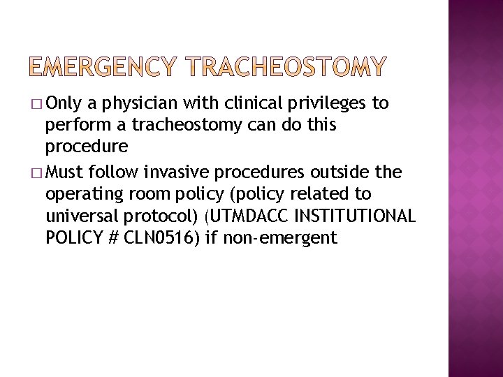 � Only a physician with clinical privileges to perform a tracheostomy can do this