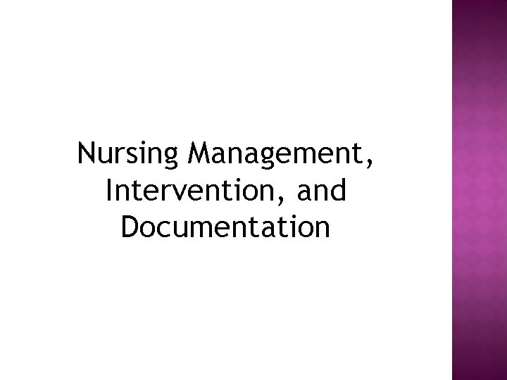 Nursing Management, Intervention, and Documentation 