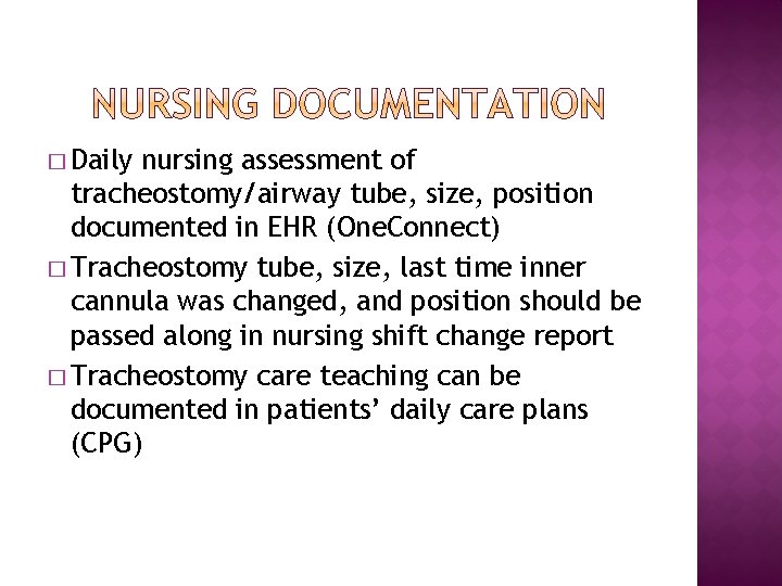 � Daily nursing assessment of tracheostomy/airway tube, size, position documented in EHR (One. Connect)