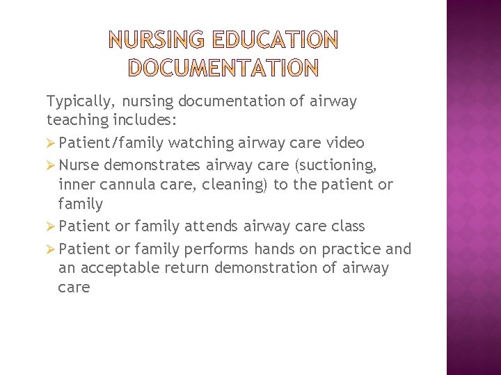 Typically, nursing documentation of airway teaching includes: Ø Patient/family watching airway care video Ø