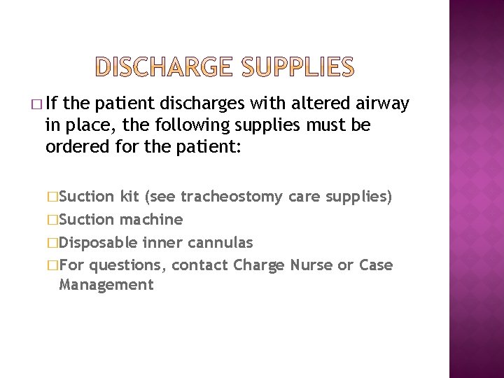 � If the patient discharges with altered airway in place, the following supplies must