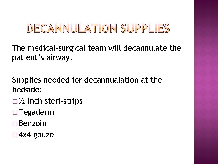 The medical-surgical team will decannulate the patient’s airway. Supplies needed for decannualation at the