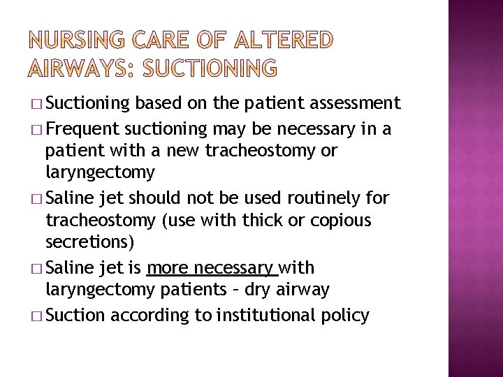 � Suctioning based on the patient assessment � Frequent suctioning may be necessary in