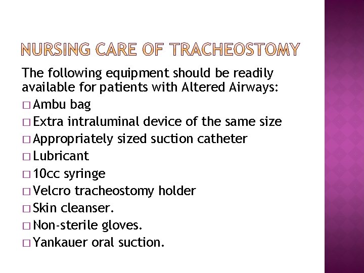 The following equipment should be readily available for patients with Altered Airways: � Ambu