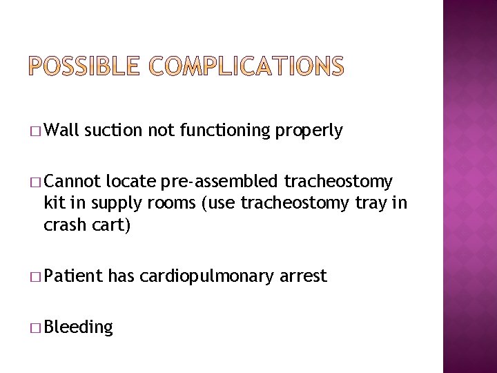 � Wall suction not functioning properly � Cannot locate pre-assembled tracheostomy kit in supply