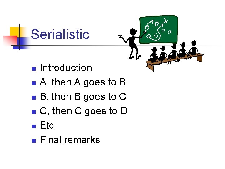 Serialistic n n n Introduction A, then A goes to B B, then B
