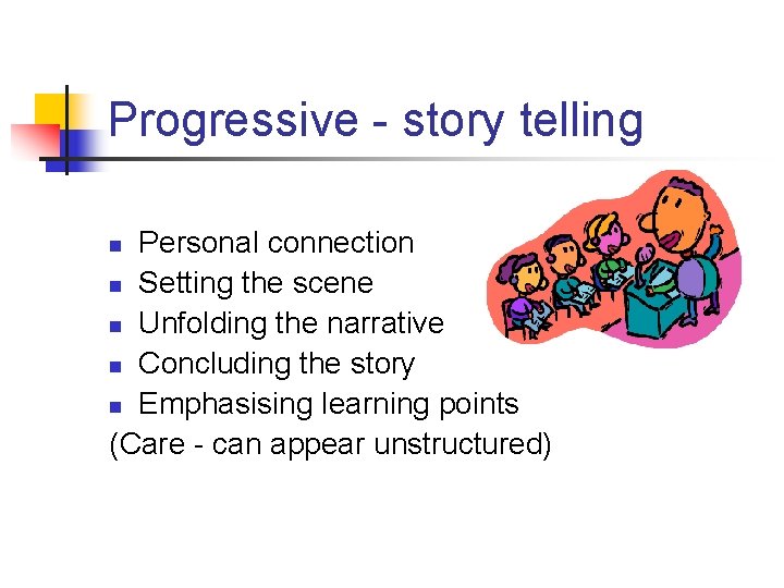 Progressive - story telling Personal connection n Setting the scene n Unfolding the narrative