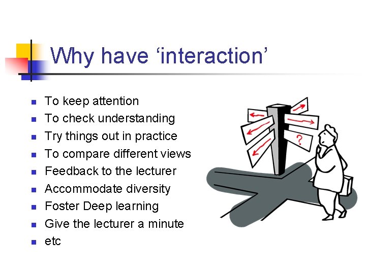 Why have ‘interaction’ n n n n n To keep attention To check understanding
