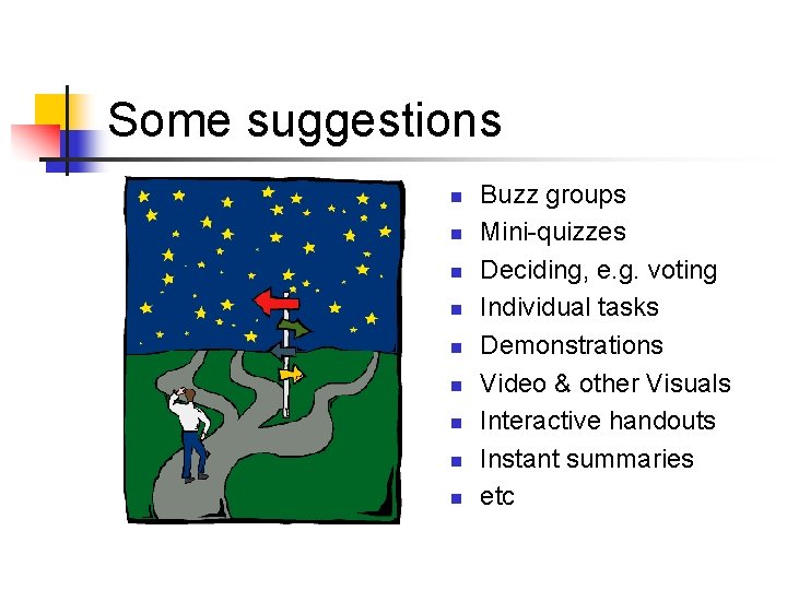 Some suggestions n n n n n Buzz groups Mini-quizzes Deciding, e. g. voting