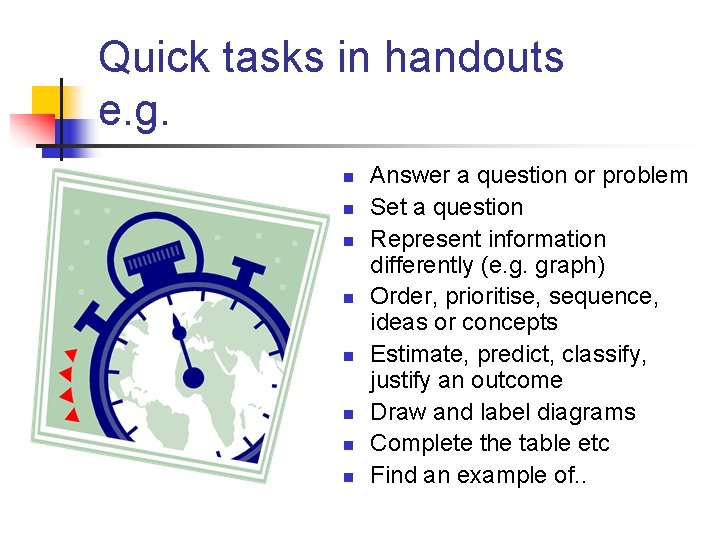 Quick tasks in handouts e. g. n n n n Answer a question or